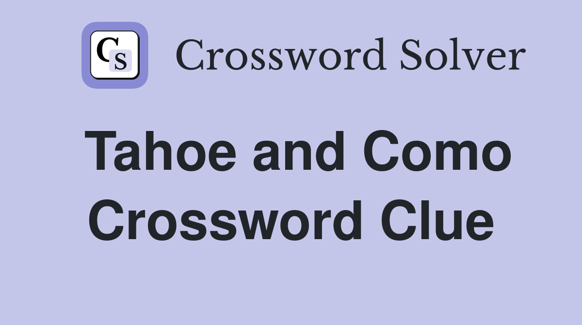 Tahoe and Como Crossword Clue