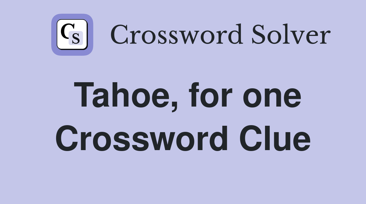Tahoe, for one Crossword Clue