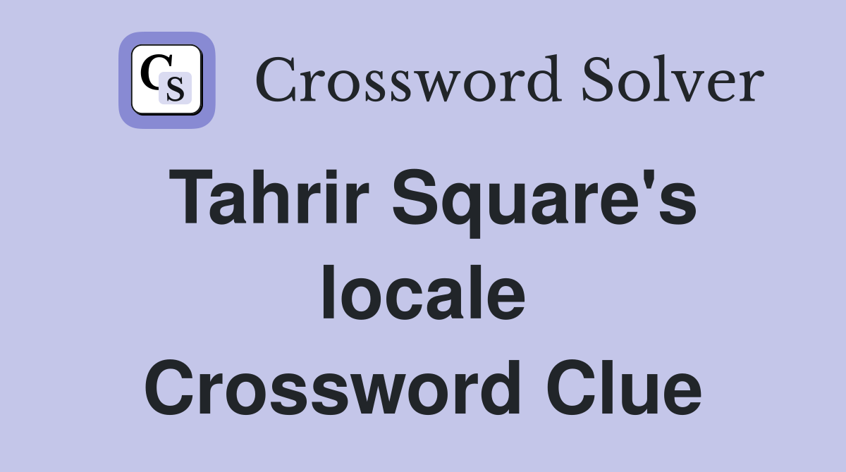 Tahrir Square's locale Crossword Clue