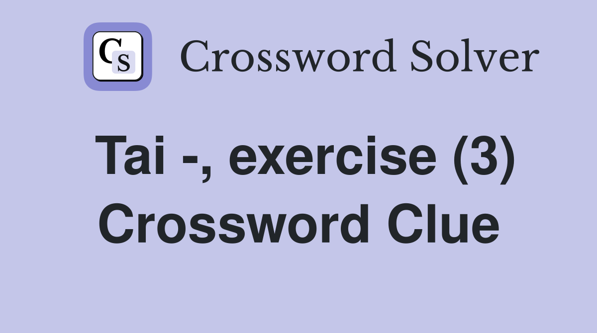 Tai -, exercise (3) Crossword Clue