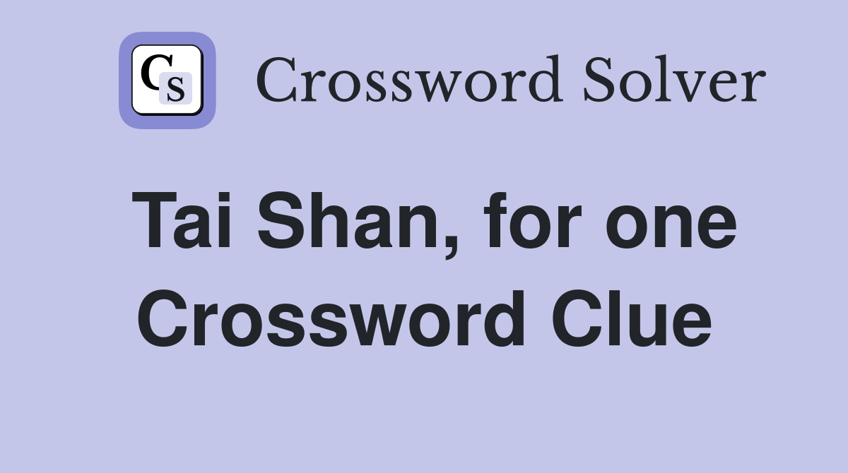 Tai Shan, for one Crossword Clue