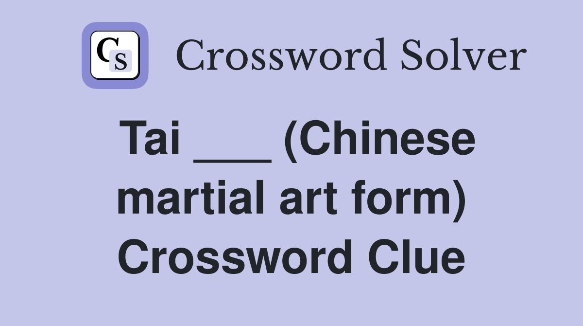 Tai ___ (Chinese martial art form) Crossword Clue