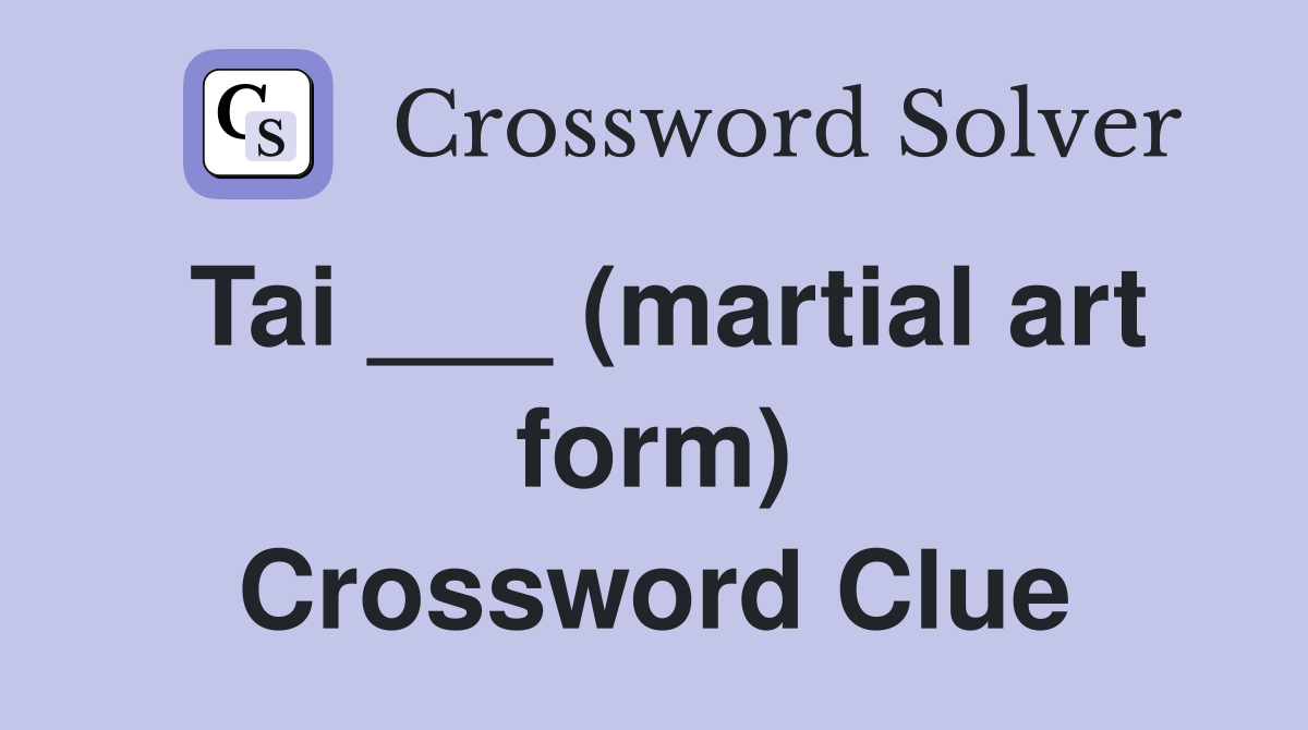 Tai ___ (martial art form) Crossword Clue