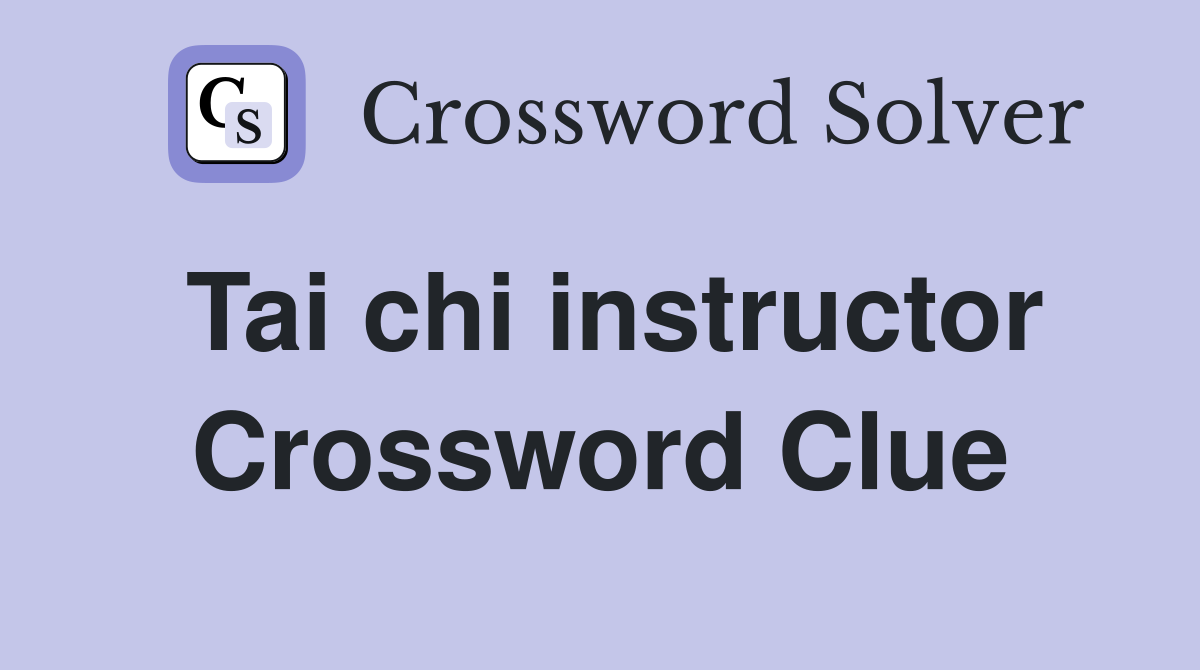Tai chi instructor Crossword Clue