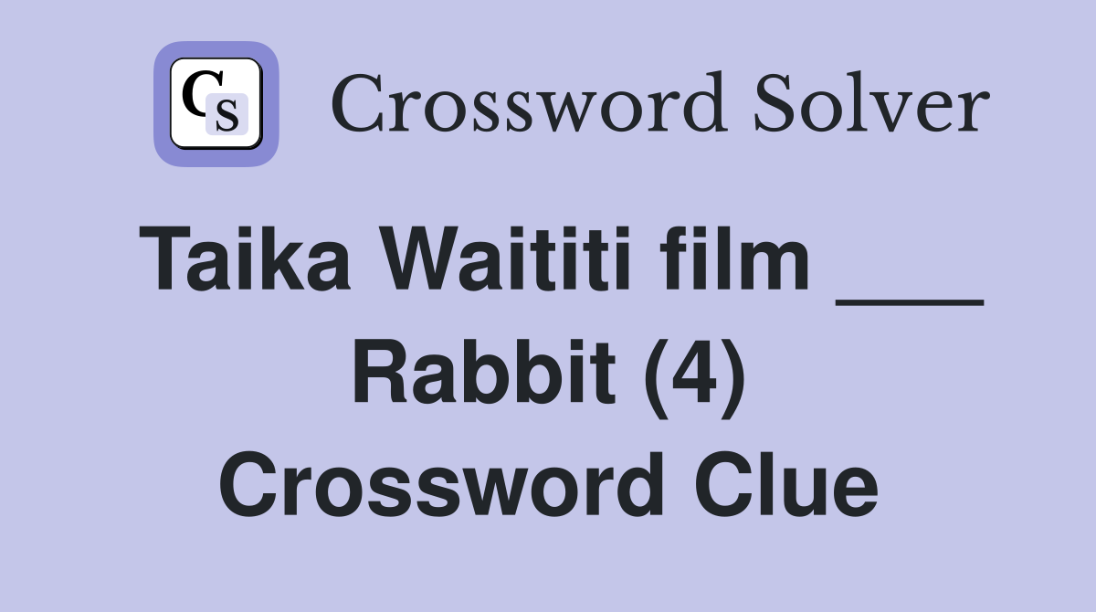 Taika Waititi film ___ Rabbit (4) Crossword Clue