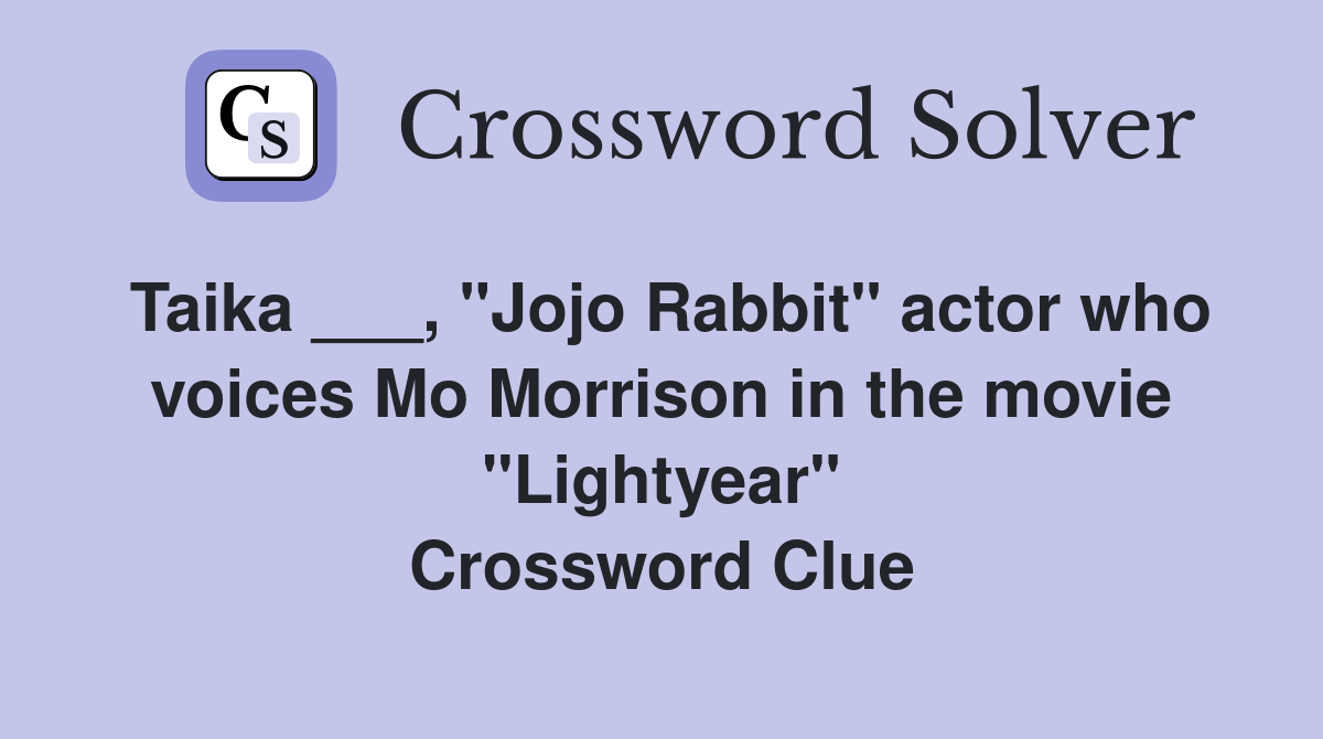 Taika ___, "Jojo Rabbit" actor who voices Mo Morrison in the movie "Lightyear" Crossword Clue