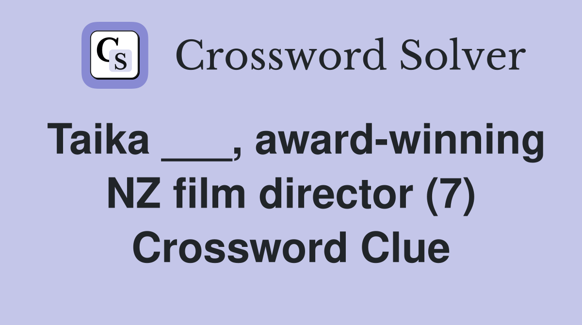 Taika ___, award-winning NZ film director (7) Crossword Clue