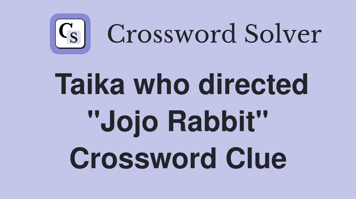 Taika who directed "Jojo Rabbit" Crossword Clue