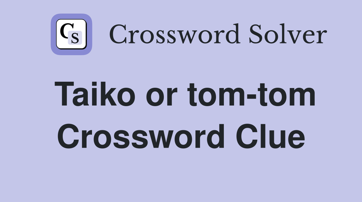 Taiko or tom-tom Crossword Clue