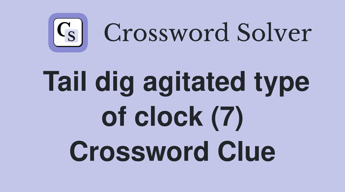 Tail dig agitated type of clock (7) Crossword Clue