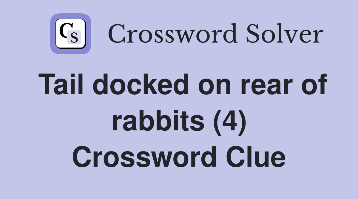 Tail docked on rear of rabbits (4) Crossword Clue