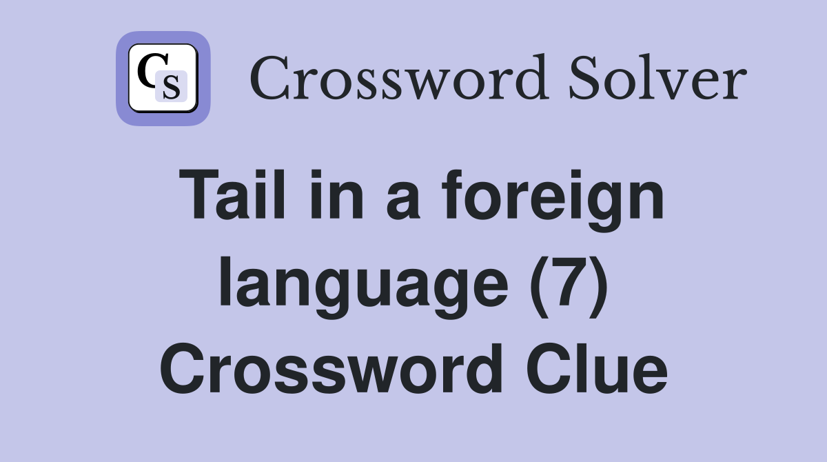 Tail in a foreign language (7) Crossword Clue