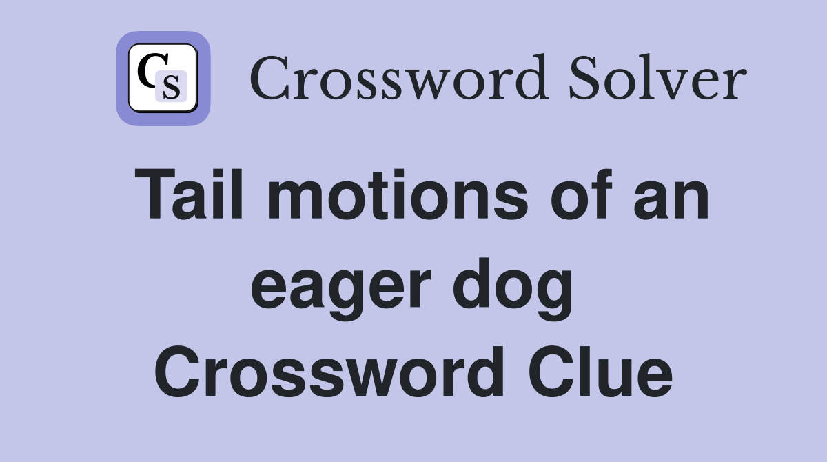 Tail motions of an eager dog Crossword Clue