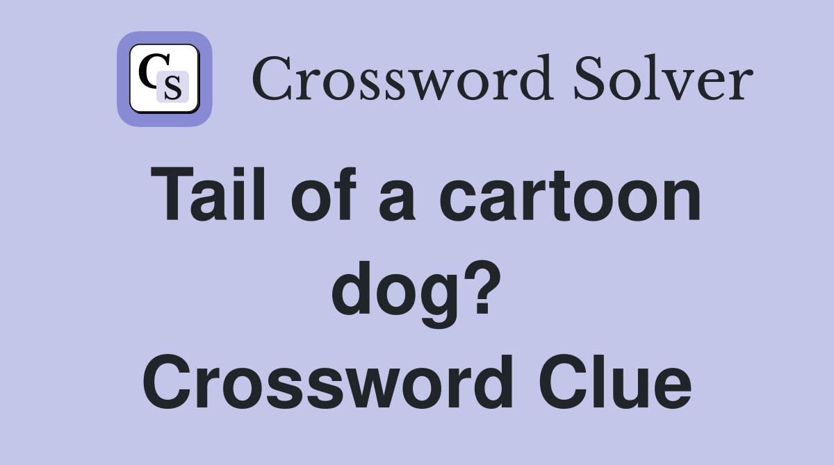 Tail of a cartoon dog? Crossword Clue