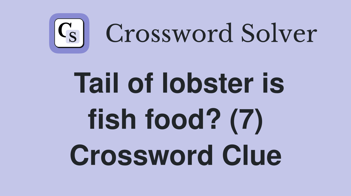 Tail of lobster is fish food? (7) Crossword Clue
