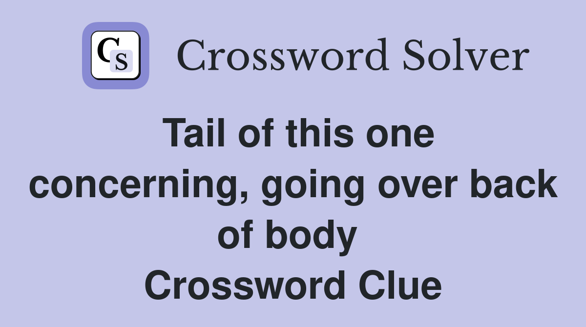 Tail of this one concerning, going over back of body  Crossword Clue