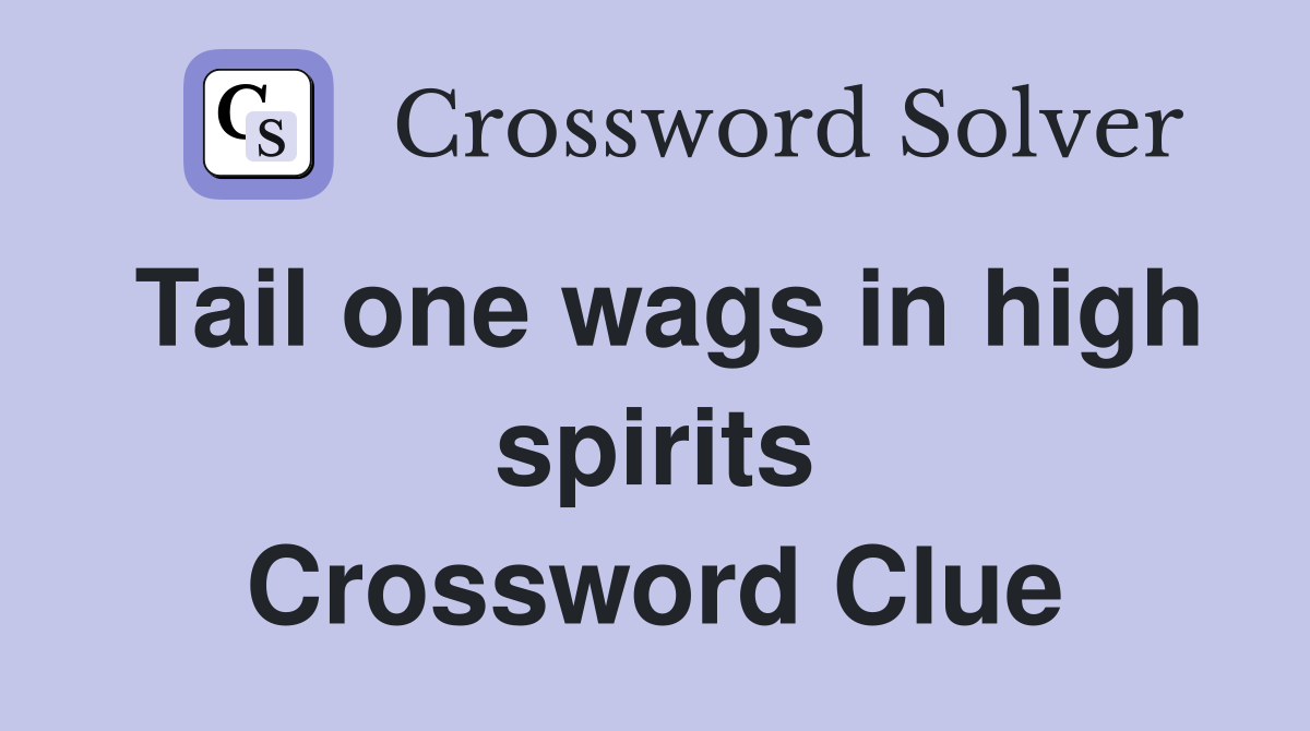 Tail one wags in high spirits Crossword Clue
