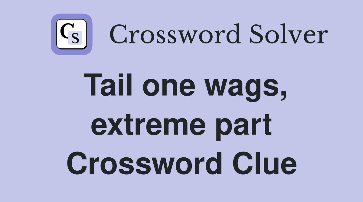 Tail one wags, extreme part Crossword Clue