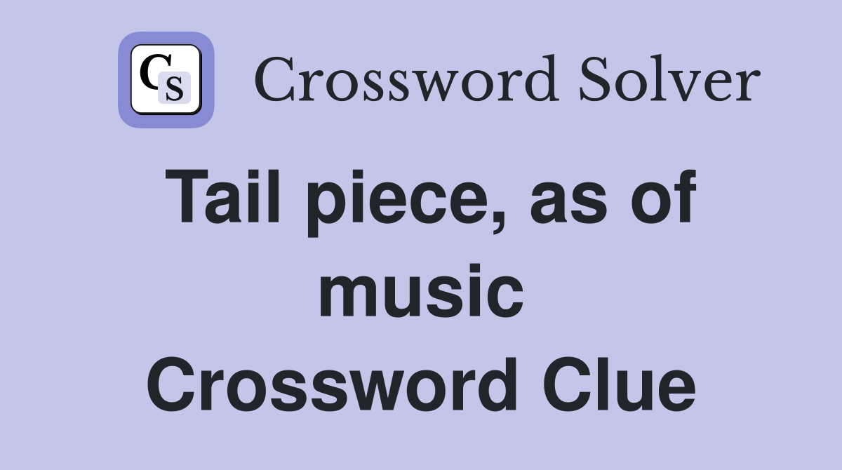 Tail piece, as of music Crossword Clue