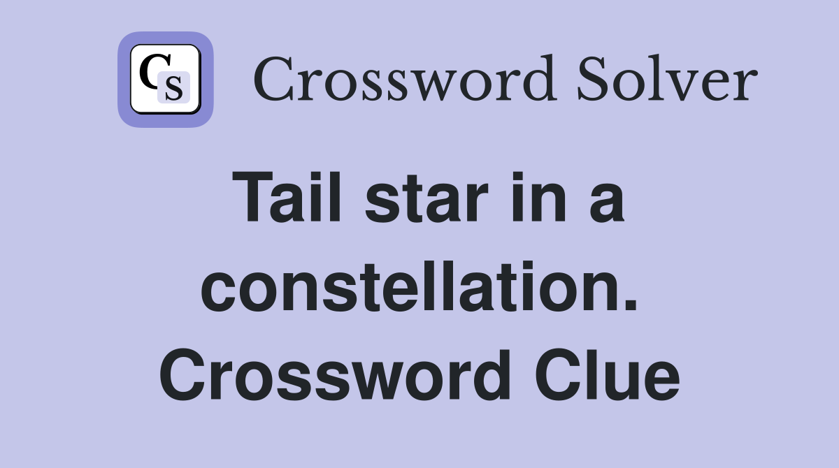 Tail star in a constellation. Crossword Clue