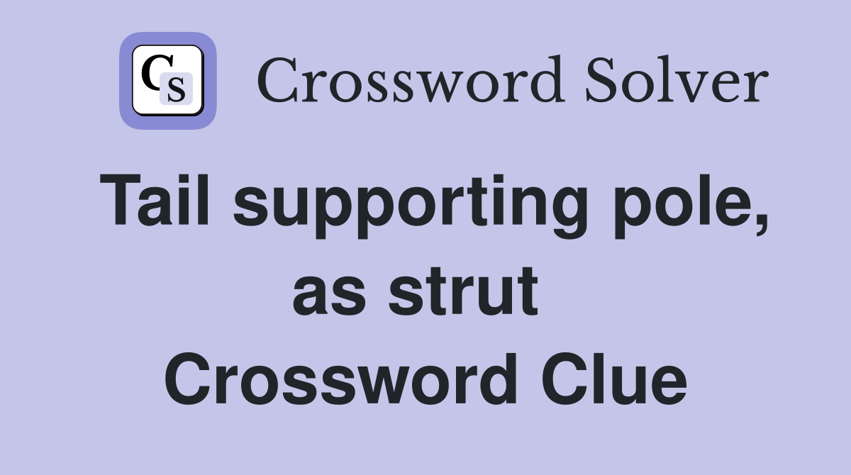Tail supporting pole, as strut  Crossword Clue
