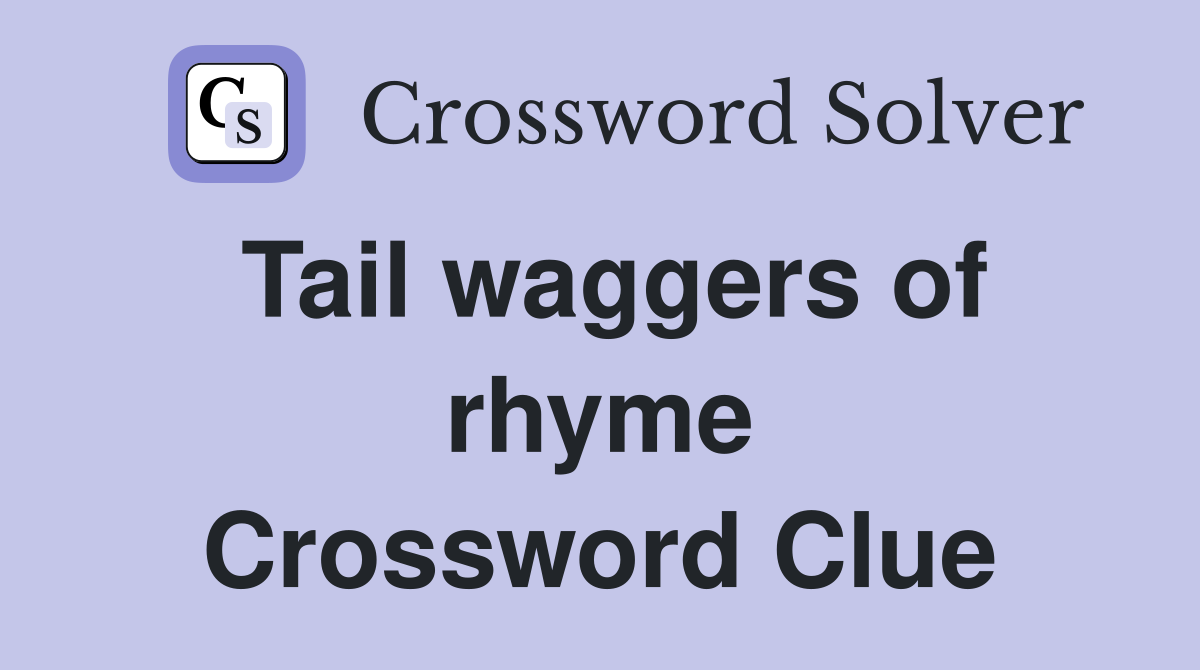 Tail waggers of rhyme Crossword Clue