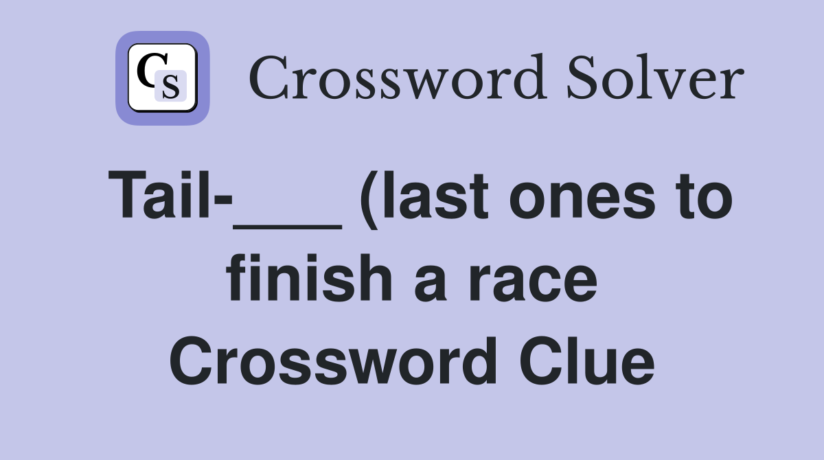 Tail (last ones to finish a race) Crossword Clue Answers Tail (last ones to finish a race) Crossword Clue Answers