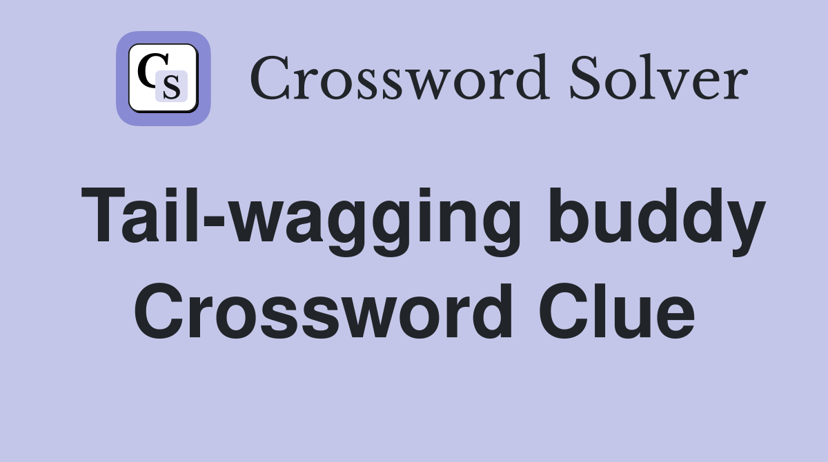 Tail-wagging buddy Crossword Clue