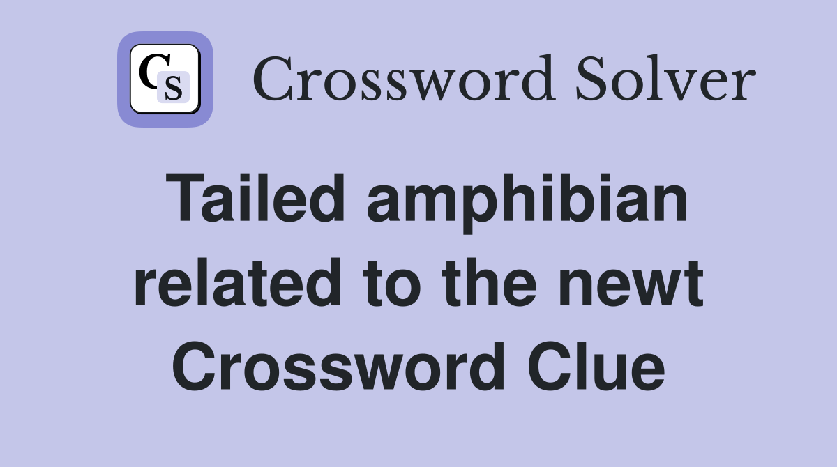 Tailed amphibian related to the newt Crossword Clue