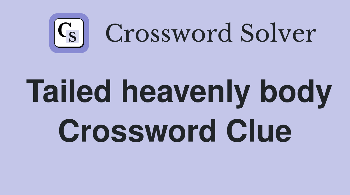 Tailed heavenly body Crossword Clue