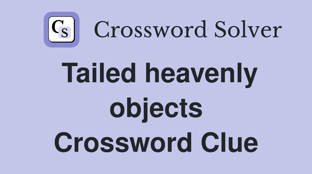 Tailed heavenly objects Crossword Clue