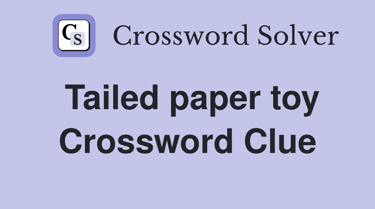 Tailed paper toy Crossword Clue