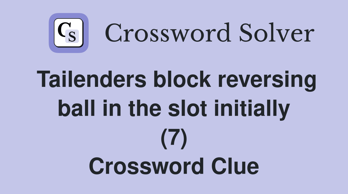 Tailenders block reversing ball in the slot initially (7) Crossword Clue