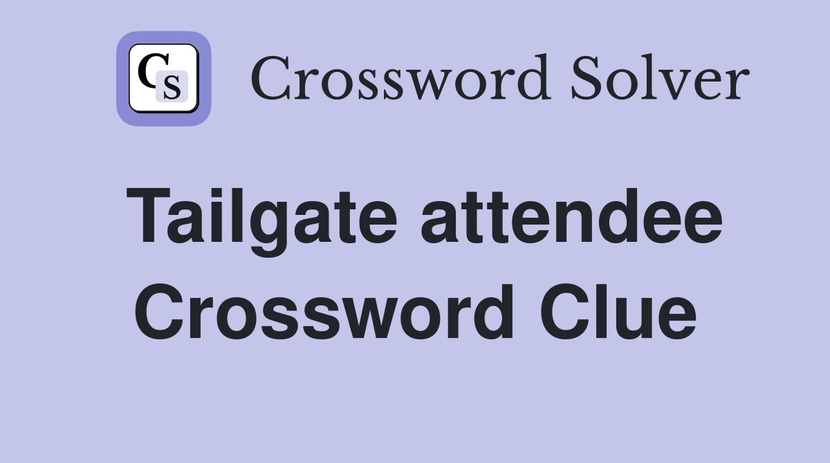 Tailgate attendee Crossword Clue