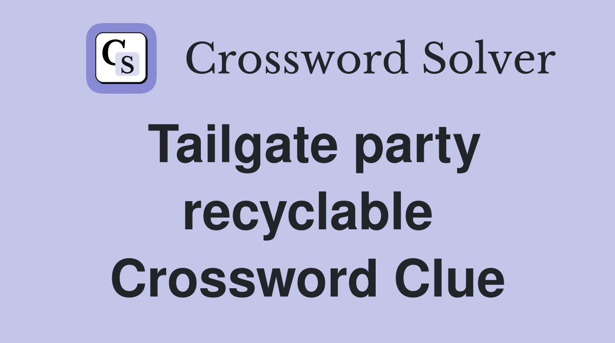 Tailgate party recyclable Crossword Clue