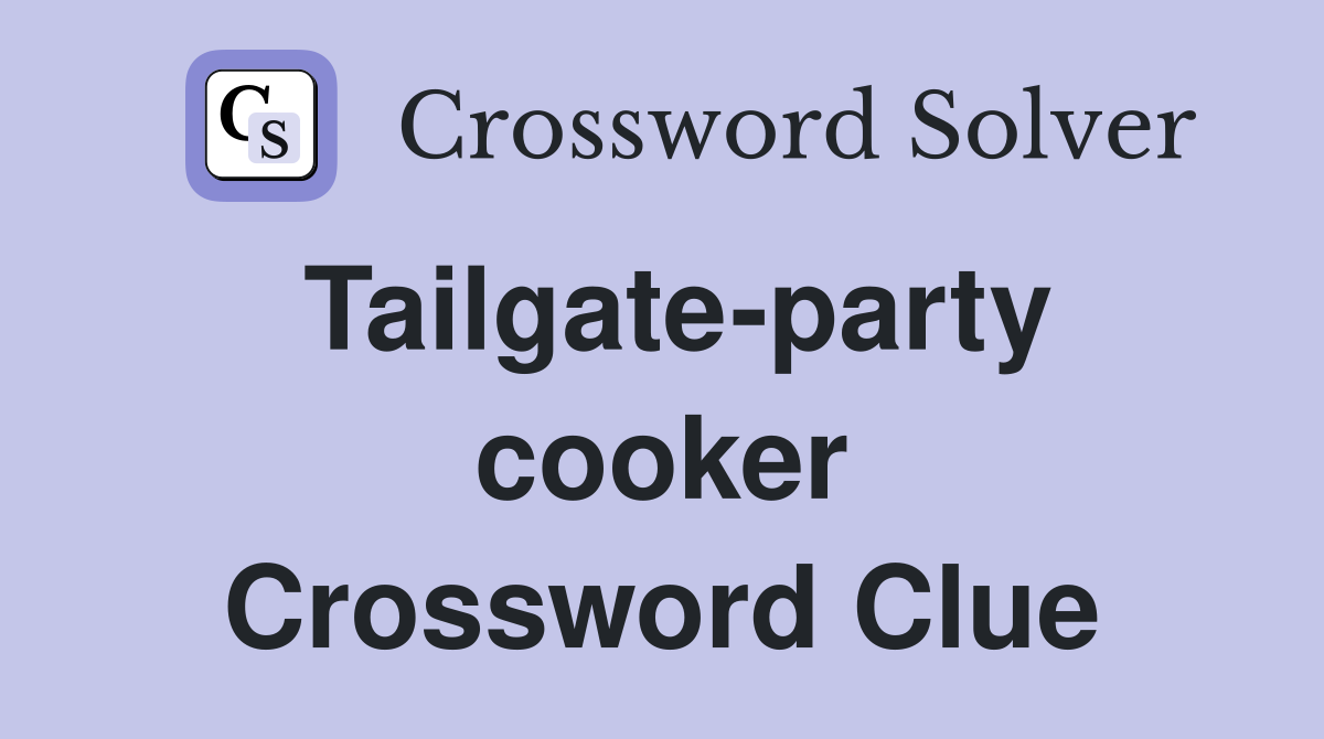 Tailgate-party cooker Crossword Clue