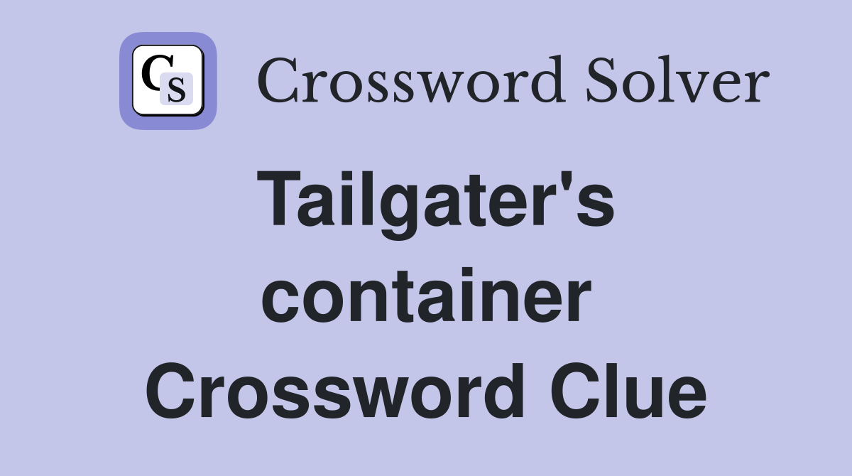 Tailgater's container Crossword Clue