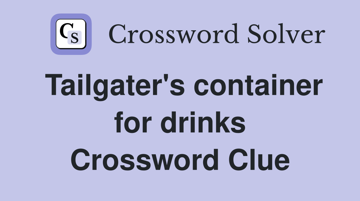 Tailgater's container for drinks Crossword Clue