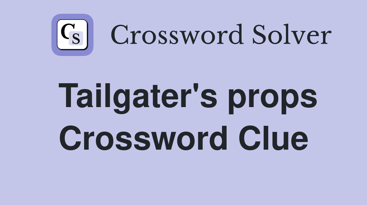 Tailgater's props Crossword Clue