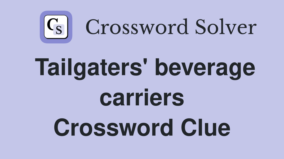 Tailgaters' beverage carriers Crossword Clue