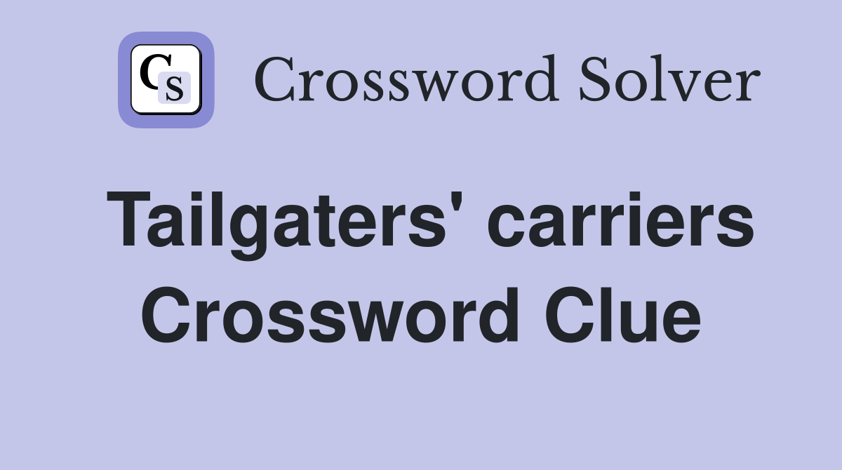 Tailgaters' carriers Crossword Clue