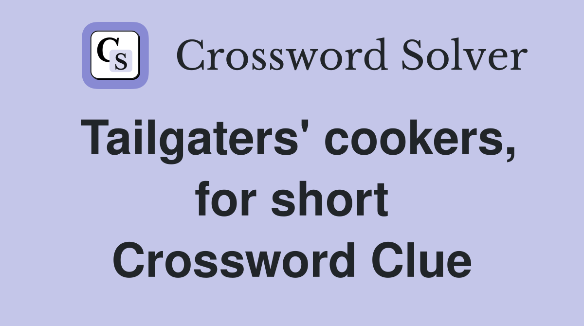Tailgaters' cookers, for short Crossword Clue