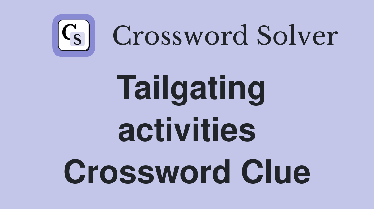 Tailgating activities Crossword Clue