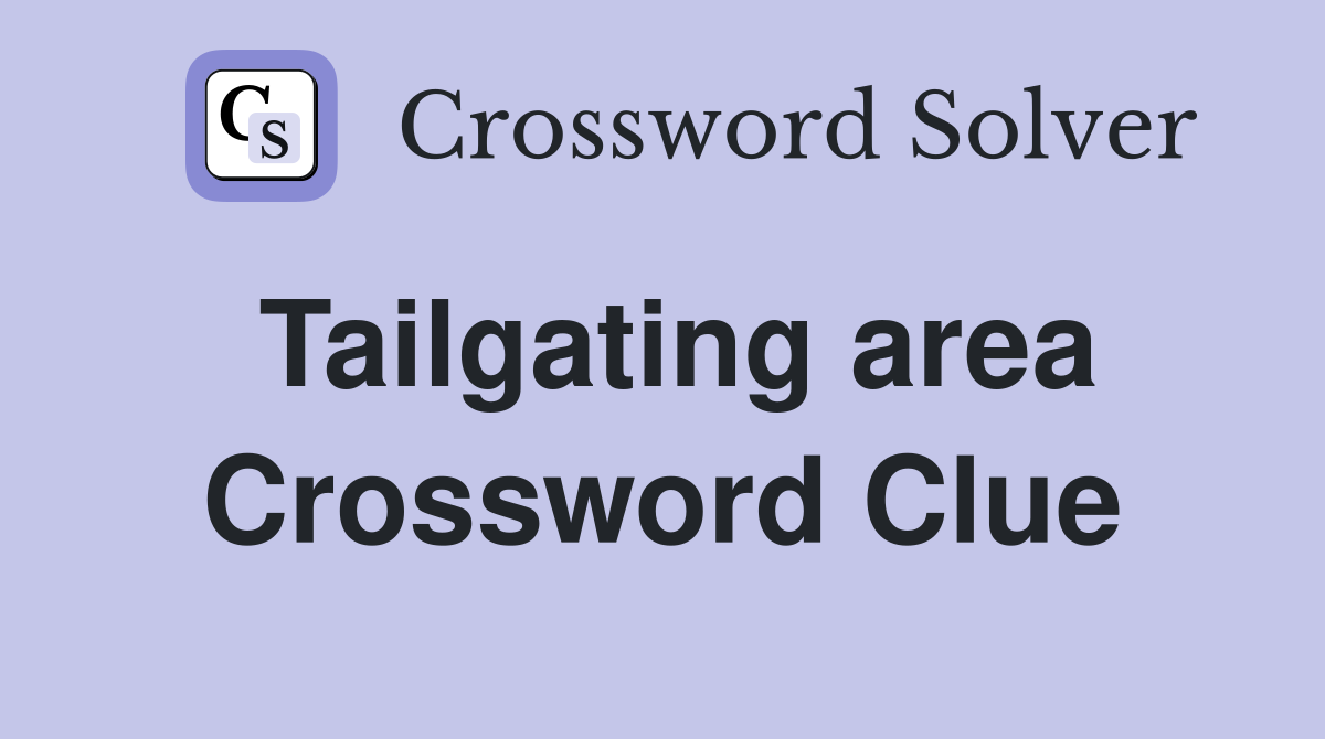Tailgating area Crossword Clue