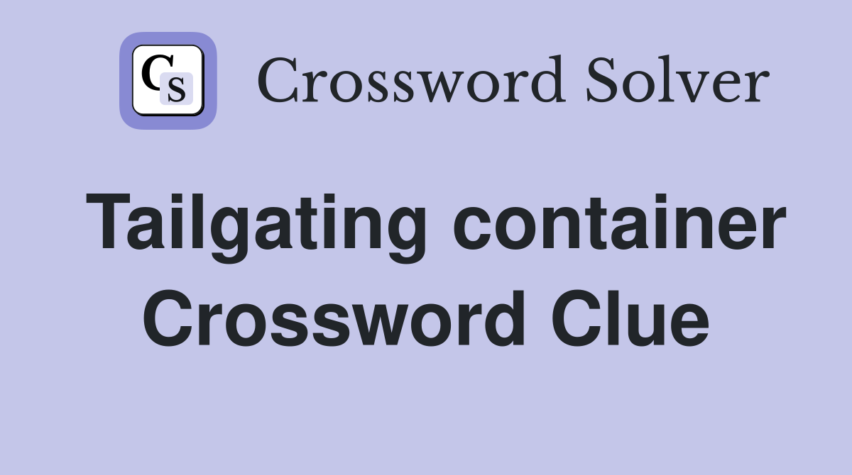 Tailgating container Crossword Clue