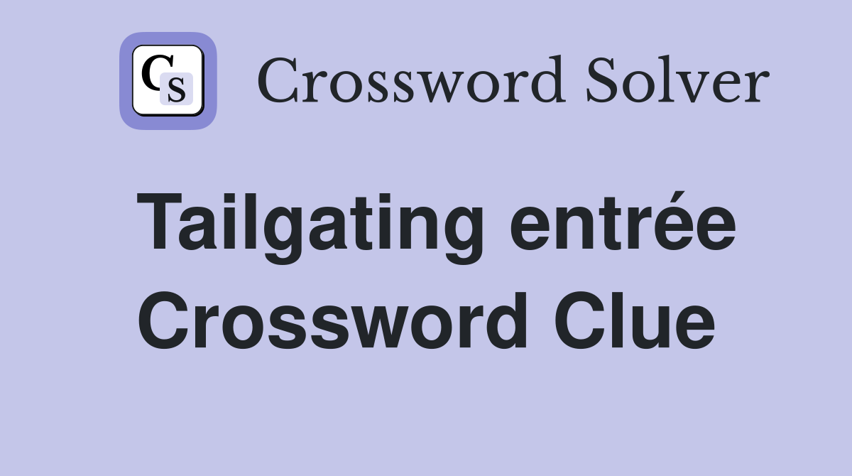 Tailgating entrée Crossword Clue