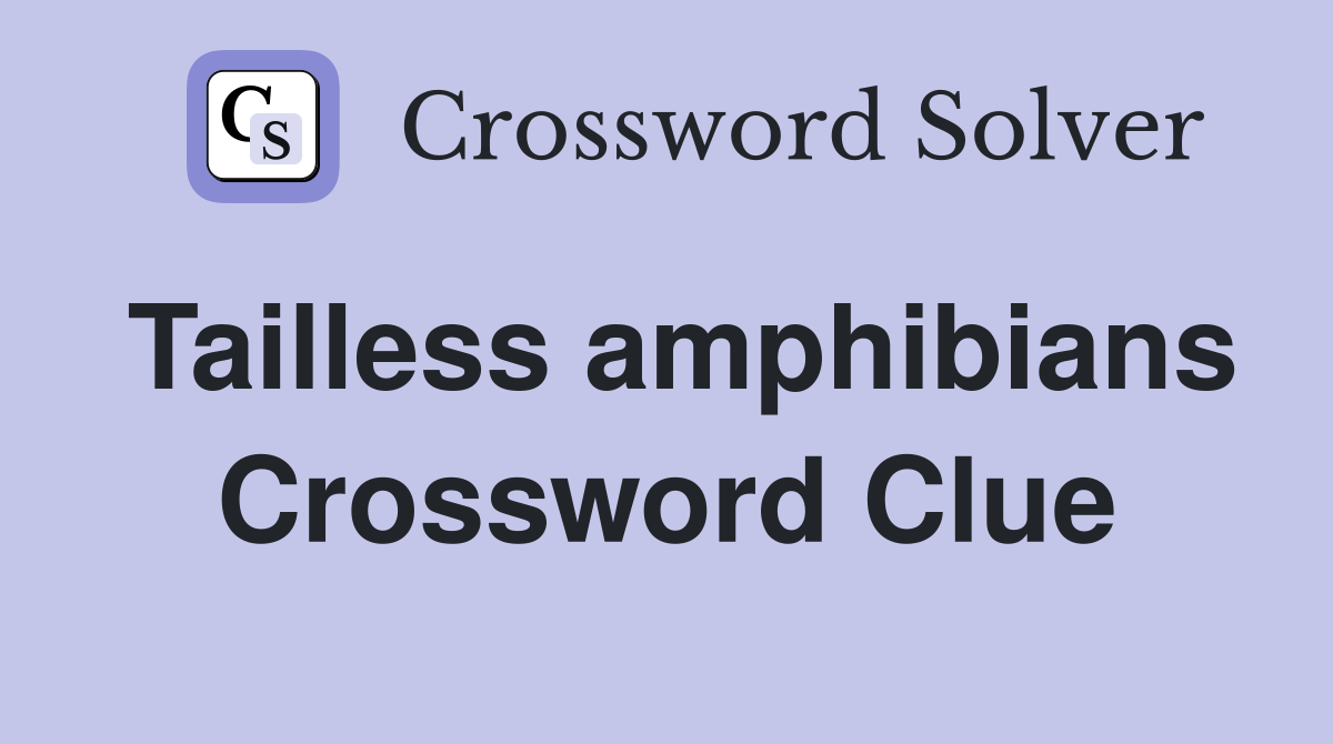 Tailless amphibians Crossword Clue