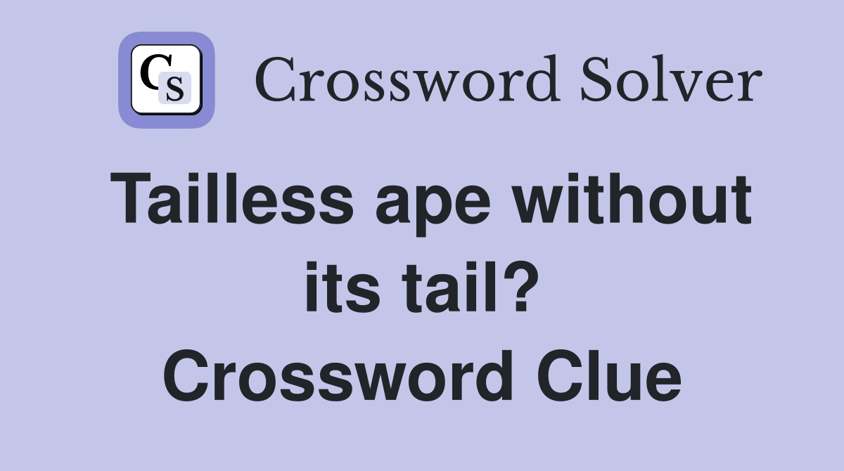Tailless ape without its tail? Crossword Clue