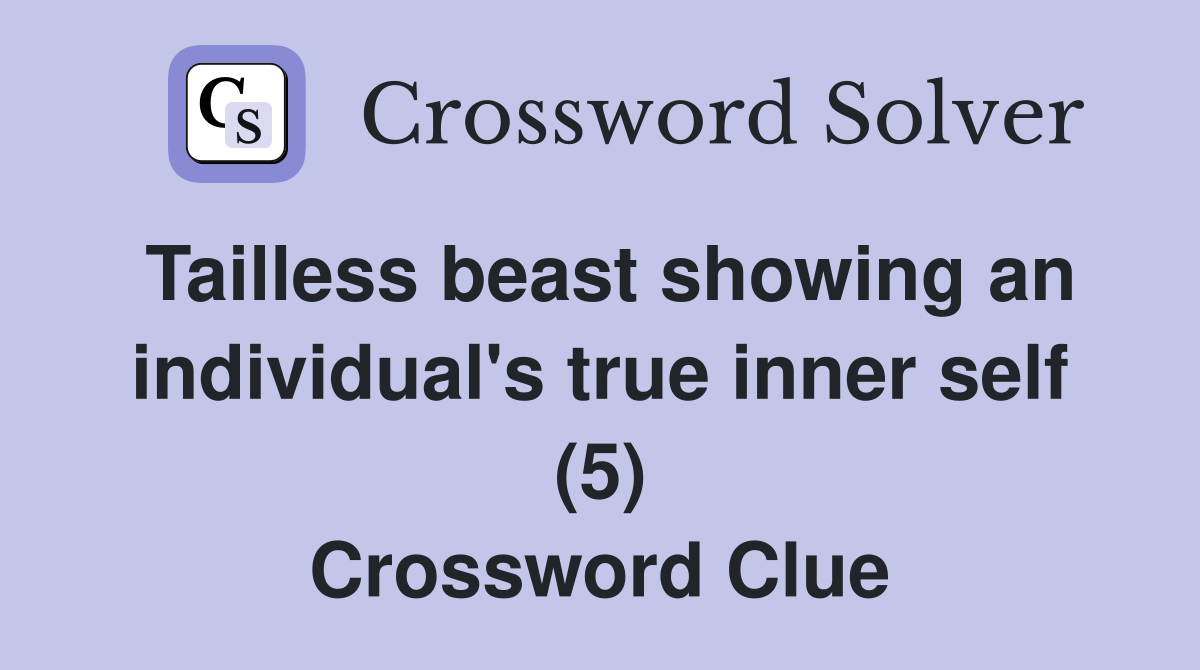 Tailless beast showing an individual's true inner self (5) Crossword Clue
