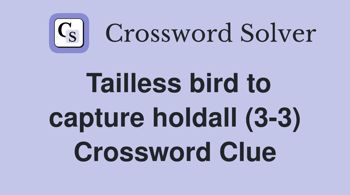 Tailless bird to capture holdall (3-3) Crossword Clue